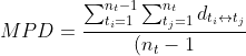 MPD = \frac {\sum_{t_i = 1}^{n_t-1} \sum_{t_j = 1}^{n_t} d_{t_i \leftrightarrow t_j}}{(n_t-1)^2}, i \neq j